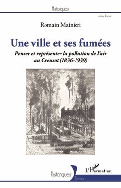 Une ville et ses fumées - Penser et représenter la pollution de l'air au Creusot (1836-1939)