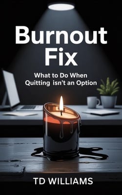 Burnout Fix: What to Do When Quitting Isn’t an Option - Management Blueprint, #3