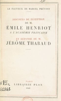 Le fauteuil de Marcel Prévost - Discours de réception de M. Émile Henriot à l'Académie française et réponse de M. Jérôme Tharaud