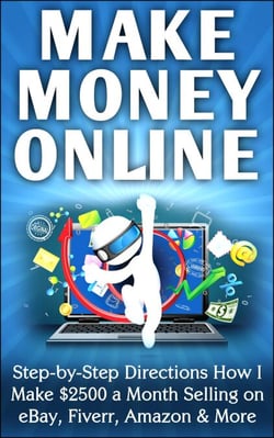 Make Money Online Step-by-Step Directions How I Make $2500 a Month Selling on eBay, Fiverr, Amazon &amp; More
