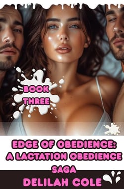 Edge of Obedience: A Lactation Obedience Saga, Book Three - A Lactation Obedience Saga, #3