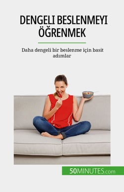 Dengeli beslenmeyi ögrenmek - Daha dengeli bir beslenme için basit adimlar