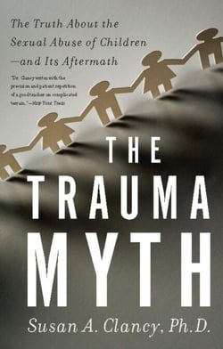 The Trauma Myth - The Truth About the Sexual Abuse of Children--and Its Aftermath