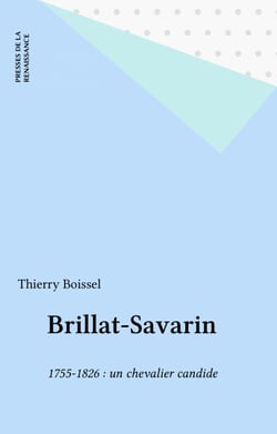 Brillat-Savarin - 1755-1826 : un chevalier candide