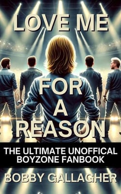 Love Me For A Reason, The Ultimate Unofficial Boyzone FanBook