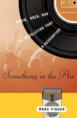 Something in the Air - Radio, Rock, and the Revolution That Shaped a Generation