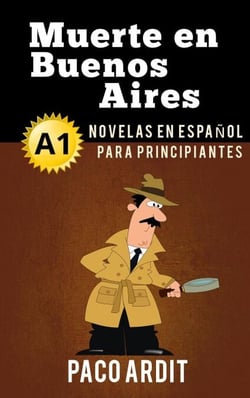 Muerte en Buenos Aires - Novelas en español para principiantes (A1) - Spanish Novels Series, #3