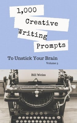 1,000 Creative Writing Prompts to Unstick Your Brain - Volume 3 - 1,000 Creative Writing Prompts to Unstick Your Brain, #3