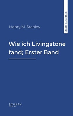 Wie ich Livingstone fand; Erster Band