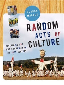 Random Acts of Culture - Reclaiming Art and Community in the 21st Century