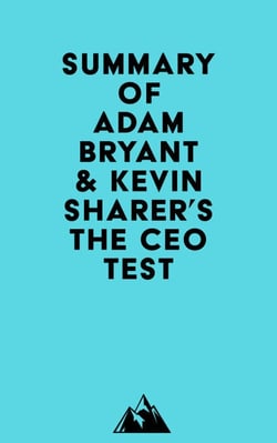 Summary of Adam Bryant &amp; Kevin Sharer's The CEO Test