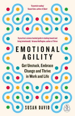 Emotional Agility - Get Unstuck, Embrace Change and Thrive in Work and Life