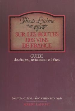 Sur les routes des vins de France - Guide des étapes, restaurants et hôtels