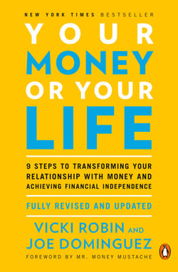 Your Money or Your Life - 9 Steps to Transforming Your Relationship with Money and Achieving Financial Independence: Fully Revised and Updated for 2018
