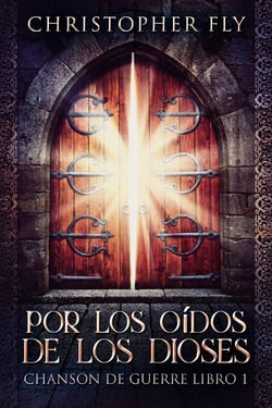 Por los Oídos de los Dioses - Serie Chanson de Guerre, #1