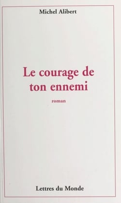Le courage de ton ennemi - Roman