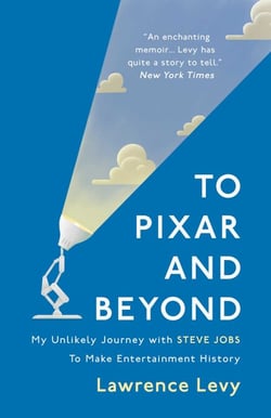 To Pixar and Beyond - My Unlikely Journey with Steve Jobs to Make Entertainment History