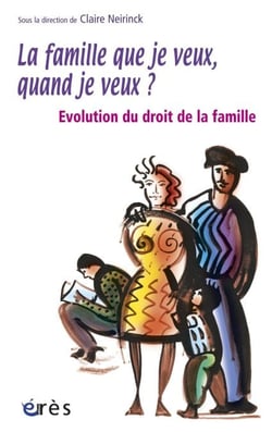 La famille que je veux, quand je veux ? - Evolution du droit de la famille