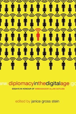 Diplomacy in the Digital Age - Essays in Honour of Ambassador Allan Gotlieb