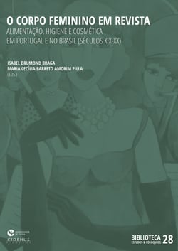 O Corpo Feminino em Revista - Alimentação, Higiene e Cosmética em Portugal e no Brasil (séculos XIX-XX)