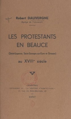 Les Protestants en Beauce (Saint-Luperce, Saint-Georges-sur-Eure et Orrouer) au XVIIIe siècle