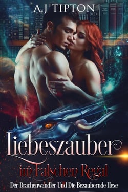 Liebeszauber im Falschen Regal: Der Drachenwandler Und Die Bezaubernde Hexe - Liebe in der Bücherei, #2