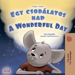 Egy csodálatos nap A Wonderful Day - Hungarian English Bilingual Collection