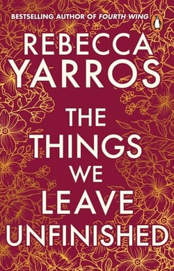 The Things We Leave Unfinished - a timeless and heartbreaking enemies-to-lovers romance from the Sunday Times bestselling author of Onyx Storm