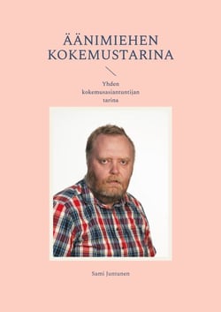 Äänimiehen kokemustarina - Yhden kokemusasiantuntijan tarina