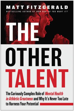 The Other Talent - The Curiously Complex Role of Mental Health in Athletic Greatness and Why It's Never Too Late to Harness Your Potential