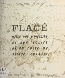 Flacé - Mille ans d'histoire de son église et du culte de Sainte Eulalie