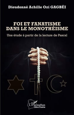 Foi et fanatisme dans le monothéisme - Une étude à partir de la lecture de Pascal