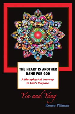 The Heart Is Another Name for God: A Metaphysical Journey to Life's Purpose (Yin and Yang)