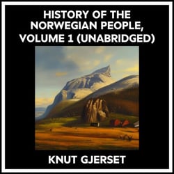History Of The Norwegian People, Volume 1 (Unabridged)