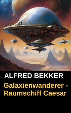 Galaxienwanderer - Raumschiff Caesar - Galaxienwanderer, #1
