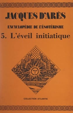 Encyclopédie de l'ésotérisme (5). L'éveil initiatique