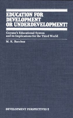 Education for Development or Underdevelopment? - Guyana’s Educational System and its Implications for the Third World