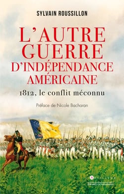 L'Autre guerre d'indépendance - 1812, le conflit méconnu
