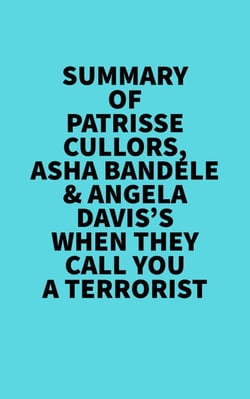 Summary of Patrisse Cullors, Asha Bandele &amp; Angela Davis's When They Call You A Terrorist