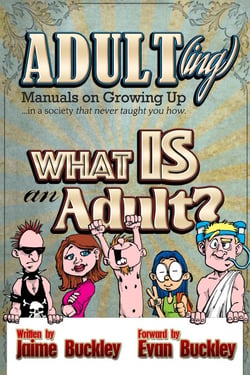 What is an Adult? - ADULT(ing): Manuals on growing up in a society that never taught you how, #1