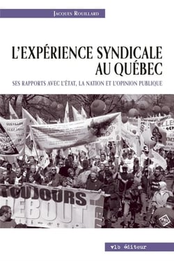 L'expérience syndicale au Québec. - Ses rapport avec l'État, la nation et l'opinion publique
