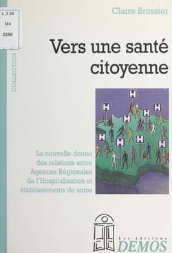 Vers une santé citoyenne : mode d'emploi des agences régionales d'hospitalisation à l'usage des établissements de santé