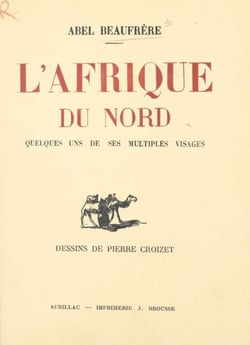 L'Afrique du Nord - Quelques uns de ses multiples visages