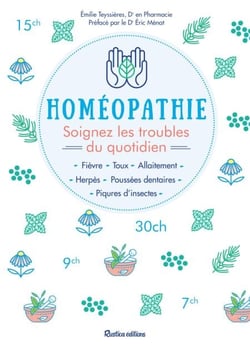 Homéopathie - Soignez les troubles du quotidien - Fièvre - Toux - Allaitement - Herpès - Poussés dentaires - Piqûres d'insectes