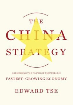 The China Strategy - Harnessing the Power of the World's Fastest-Growing Economy