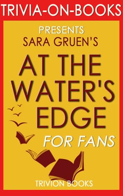 At the Water's Edge: A Novel by Sara Gruen (Trivia-On-Books)