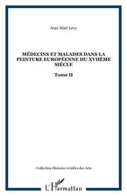 Médecins et malades dans la peinture européenne du XVIIème siècle - Tome II