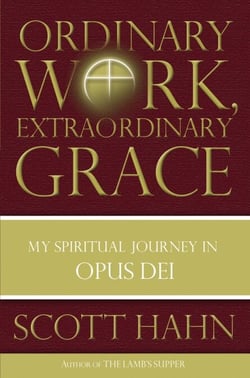 Ordinary Work, Extraordinary Grace - My Spiritual Journey in Opus Dei