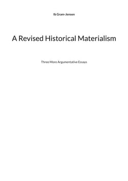 A Revised Historical Materialism - Three More Argumentative Essays