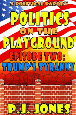 Politics on the Playground: Trump's Tyranny - Politics on the Playground, #2